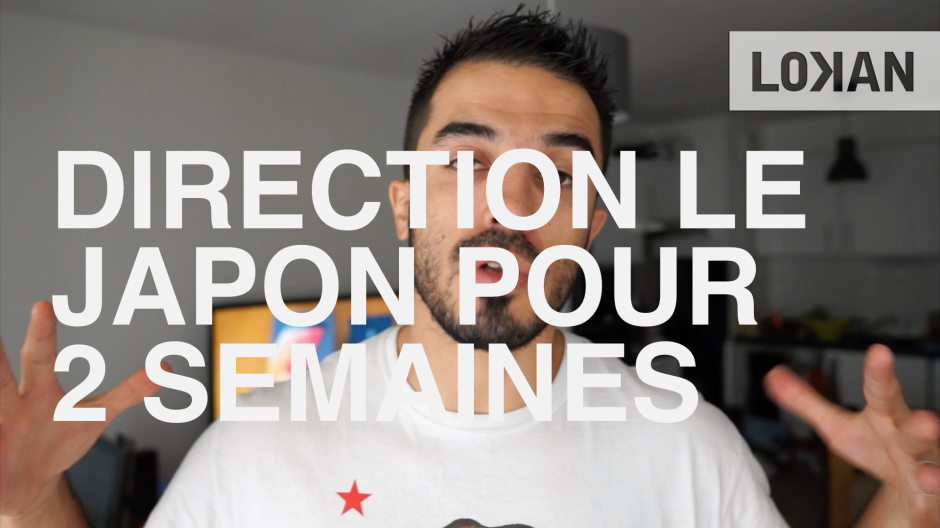 Direction le Japon, pour deux semaines