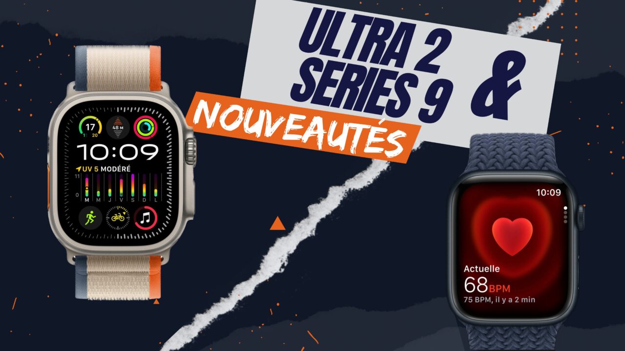 Apple Watch Series 9 et Watch Ultra 2 : tout ce qu'il faut savoir